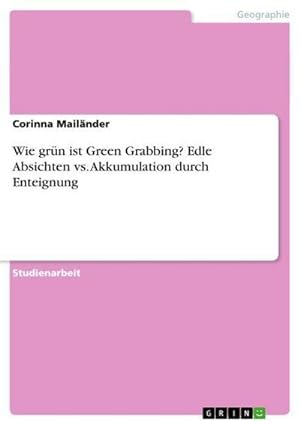 Imagen del vendedor de Wie grn ist Green Grabbing? Edle Absichten vs. Akkumulation durch Enteignung a la venta por BuchWeltWeit Ludwig Meier e.K.