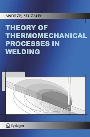 Imagen del vendedor de Theory of Thermomechanical Processes in Welding a la venta por BuchWeltWeit Ludwig Meier e.K.