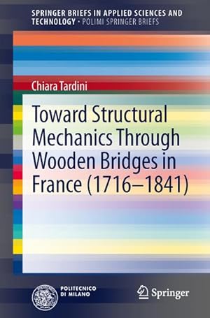 Immagine del venditore per Toward Structural Mechanics Through Wooden Bridges in France (1716-1841) venduto da BuchWeltWeit Ludwig Meier e.K.