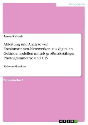 Seller image for Ableitung und Analyse von Erosionsrinnen-Netzwerken aus digitalen Gelndemodellen mittels gromastbiger Photogrammetrie und GIS for sale by BuchWeltWeit Ludwig Meier e.K.