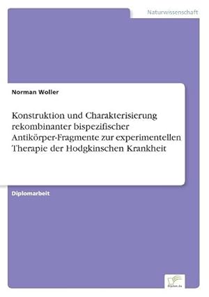 Seller image for Konstruktion und Charakterisierung rekombinanter bispezifischer Antikrper-Fragmente zur experimentellen Therapie der Hodgkinschen Krankheit for sale by BuchWeltWeit Ludwig Meier e.K.