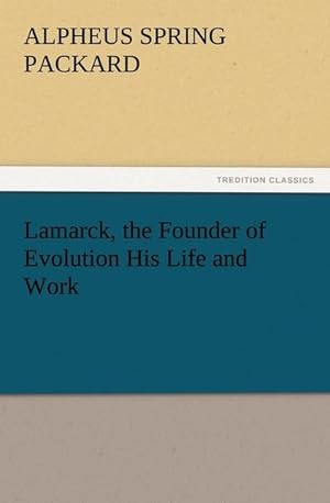 Seller image for Lamarck, the Founder of Evolution His Life and Work for sale by BuchWeltWeit Ludwig Meier e.K.