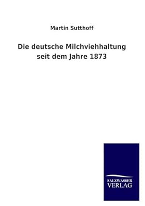 Seller image for Die deutsche Milchviehhaltung seit dem Jahre 1873 for sale by BuchWeltWeit Ludwig Meier e.K.