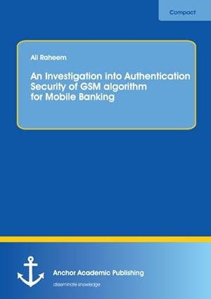 Immagine del venditore per An Investigation into Authentication Security of GSM algorithm for Mobile Banking venduto da BuchWeltWeit Ludwig Meier e.K.