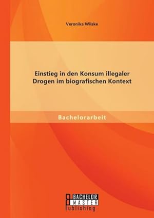 Image du vendeur pour Einstieg in den Konsum illegaler Drogen im biografischen Kontext mis en vente par BuchWeltWeit Ludwig Meier e.K.