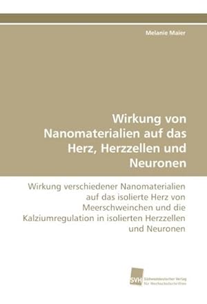 Bild des Verkufers fr Wirkung von Nanomaterialien auf das Herz, Herzzellen und Neuronen zum Verkauf von BuchWeltWeit Ludwig Meier e.K.