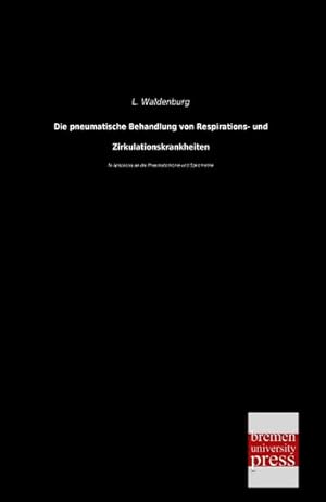 Seller image for Die pneumatische Behandlung von Respirations- und Zirkulationskrankheiten for sale by BuchWeltWeit Ludwig Meier e.K.