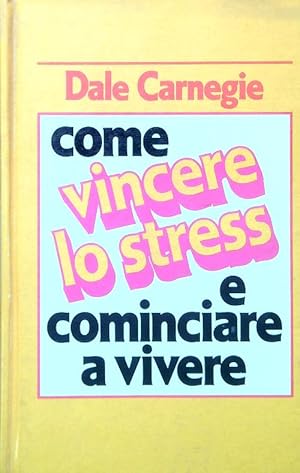 Seller image for Come vincere lo stress e cominciare a vivere for sale by Librodifaccia