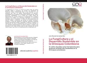 Immagine del venditore per La FungiCultura y el Desarrollo Sostenible en la Orinoquia Colombiana venduto da BuchWeltWeit Ludwig Meier e.K.