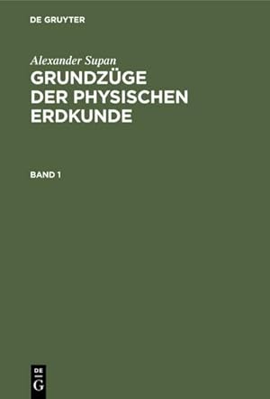 Bild des Verkufers fr Alexander Supan: Grundzge der physischen Erdkunde. Band 1 zum Verkauf von BuchWeltWeit Ludwig Meier e.K.