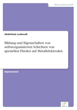 Seller image for Bildung und Eigenschaften von selbstorganisierten Schichten von speziellen Thiolen auf Metallelektroden for sale by BuchWeltWeit Ludwig Meier e.K.
