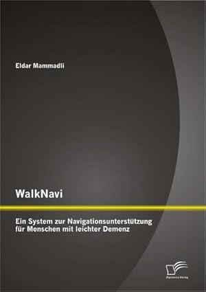 Seller image for WalkNavi  Ein System zur Navigationsuntersttzung fr Menschen mit leichter Demenz for sale by BuchWeltWeit Ludwig Meier e.K.