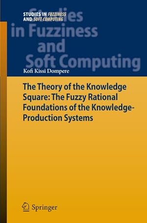 Imagen del vendedor de The Theory of the Knowledge Square: The Fuzzy Rational Foundations of the Knowledge-Production Systems a la venta por BuchWeltWeit Ludwig Meier e.K.