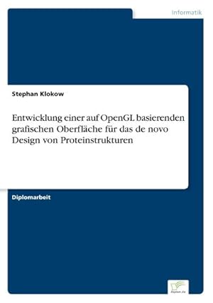 Immagine del venditore per Entwicklung einer auf OpenGL basierenden grafischen Oberflche fr das de novo Design von Proteinstrukturen venduto da BuchWeltWeit Ludwig Meier e.K.