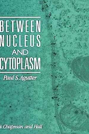 Seller image for Between Nucleus and Cytoplasm for sale by BuchWeltWeit Ludwig Meier e.K.