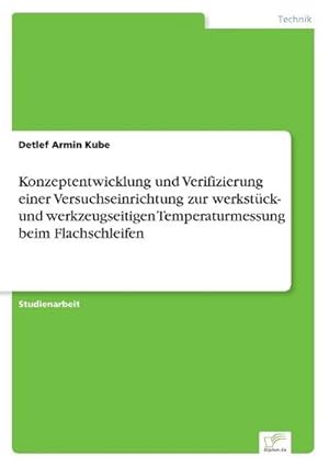 Bild des Verkufers fr Konzeptentwicklung und Verifizierung einer Versuchseinrichtung zur werkstck- und werkzeugseitigen Temperaturmessung beim Flachschleifen zum Verkauf von BuchWeltWeit Ludwig Meier e.K.