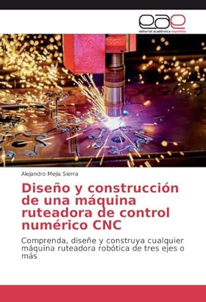 Seller image for Diseo y construccin de una mquina ruteadora de control numrico CNC for sale by BuchWeltWeit Ludwig Meier e.K.