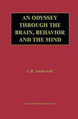 Image du vendeur pour An Odyssey Through the Brain, Behavior and the Mind mis en vente par BuchWeltWeit Ludwig Meier e.K.