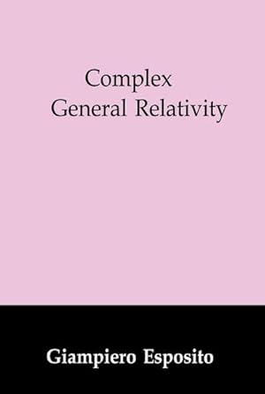 Immagine del venditore per Complex General Relativity venduto da BuchWeltWeit Ludwig Meier e.K.