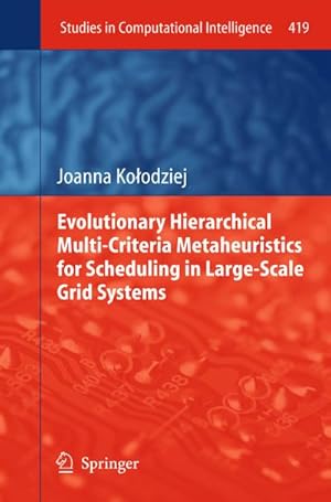 Seller image for Evolutionary Hierarchical Multi-Criteria Metaheuristics for Scheduling in Large-Scale Grid Systems for sale by BuchWeltWeit Ludwig Meier e.K.