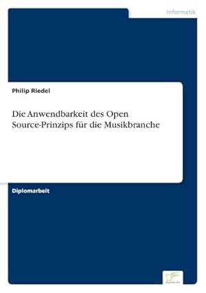 Imagen del vendedor de Die Anwendbarkeit des Open Source-Prinzips fr die Musikbranche a la venta por BuchWeltWeit Ludwig Meier e.K.