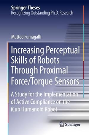 Seller image for Increasing Perceptual Skills of Robots Through Proximal Force/Torque Sensors for sale by BuchWeltWeit Ludwig Meier e.K.