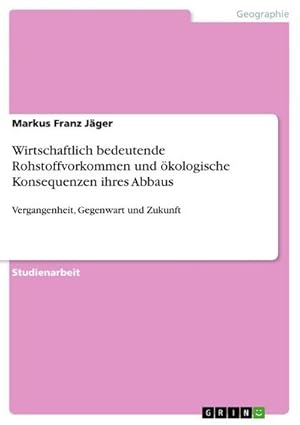 Image du vendeur pour Wirtschaftlich bedeutende Rohstoffvorkommen und kologische Konsequenzen ihres Abbaus mis en vente par BuchWeltWeit Ludwig Meier e.K.