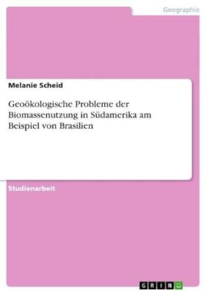 Seller image for Geokologische Probleme der Biomassenutzung in Sdamerika am Beispiel von Brasilien for sale by BuchWeltWeit Ludwig Meier e.K.