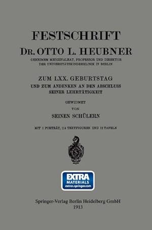 Imagen del vendedor de Festschrift Dr. Otto L. Heubner, Geheimem Medizinalrat, Professor und Direktor der Universittskinderklinik in Berlin, zum LXX. Geburtstag und zum Andenken an den Abschluss Seiner Lehrttigkeit a la venta por BuchWeltWeit Ludwig Meier e.K.