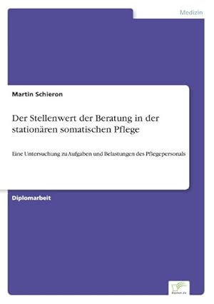 Seller image for Der Stellenwert der Beratung in der stationren somatischen Pflege for sale by BuchWeltWeit Ludwig Meier e.K.