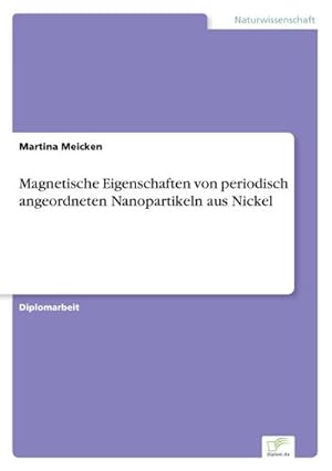Immagine del venditore per Magnetische Eigenschaften von periodisch angeordneten Nanopartikeln aus Nickel venduto da BuchWeltWeit Ludwig Meier e.K.