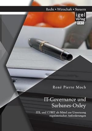 Seller image for IT-Governance und Sarbanes-Oxley: ITIL und COBIT als Mittel zur Umsetzung regulatorischer Anforderungen for sale by BuchWeltWeit Ludwig Meier e.K.