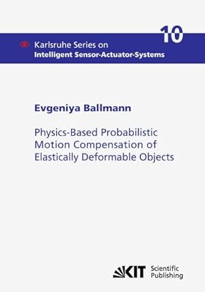 Imagen del vendedor de Physics-Based Probabilistic Motion Compensation of Elastically Deformable Objects a la venta por BuchWeltWeit Ludwig Meier e.K.