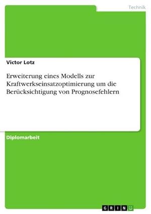 Seller image for Erweiterung eines Modells zur Kraftwerkseinsatzoptimierung um die Bercksichtigung von Prognosefehlern for sale by BuchWeltWeit Ludwig Meier e.K.
