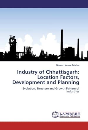 Seller image for Industry of Chhattisgarh: Location Factors, Development and Planning for sale by BuchWeltWeit Ludwig Meier e.K.