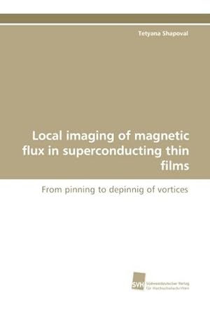 Bild des Verkufers fr Local imaging of magnetic flux in superconducting thin films zum Verkauf von BuchWeltWeit Ludwig Meier e.K.