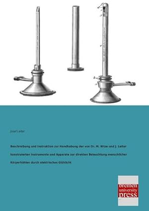 Immagine del venditore per Beschreibung und Instruktion zur Handhabung der von Dr. M. Nitze und J. Leiter konstruierten Instrumente und Apparate zur direkten Beleuchtung menschlicher Krperhhlen durch elektrisches Glhlicht venduto da BuchWeltWeit Ludwig Meier e.K.