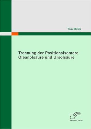 Bild des Verkufers fr Trennung der Positionsisomere Oleanolsure und Ursolsure zum Verkauf von BuchWeltWeit Ludwig Meier e.K.