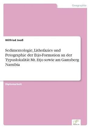 Seller image for Sedimentologie, Lithofazies und Petographie der Etjo-Formation an der Typuslokalitt Mt. Etjo sowie am Gamsberg Namibia for sale by BuchWeltWeit Ludwig Meier e.K.