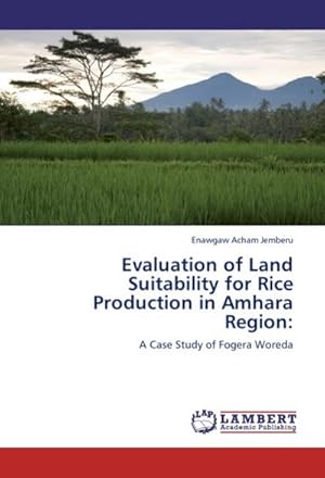 Immagine del venditore per Evaluation of Land Suitability for Rice Production in Amhara Region: venduto da BuchWeltWeit Ludwig Meier e.K.