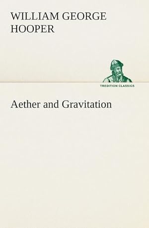 Image du vendeur pour Aether and Gravitation mis en vente par BuchWeltWeit Ludwig Meier e.K.