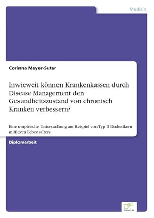 Seller image for Inwieweit knnen Krankenkassen durch Disease Management den Gesundheitszustand von chronisch Kranken verbessern? for sale by BuchWeltWeit Ludwig Meier e.K.