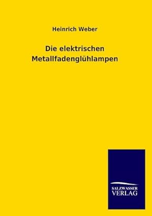 Seller image for Die elektrischen Metallfadenglhlampen for sale by BuchWeltWeit Ludwig Meier e.K.