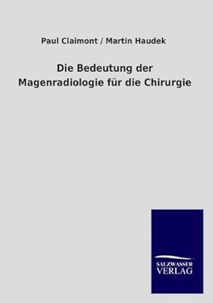 Seller image for Die Bedeutung der Magenradiologie fr die Chirurgie for sale by BuchWeltWeit Ludwig Meier e.K.