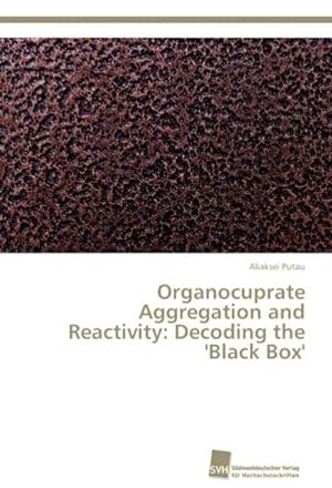Seller image for Organocuprate Aggregation and Reactivity: Decoding the 'Black Box' for sale by BuchWeltWeit Ludwig Meier e.K.