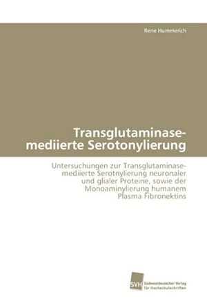 Seller image for Transglutaminase-mediierte Serotonylierung for sale by BuchWeltWeit Ludwig Meier e.K.
