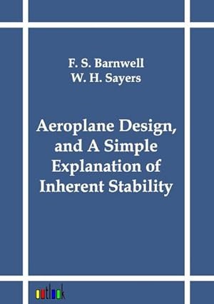 Seller image for Aeroplane Design, and A Simple Explanation of Inherent Stability for sale by BuchWeltWeit Ludwig Meier e.K.