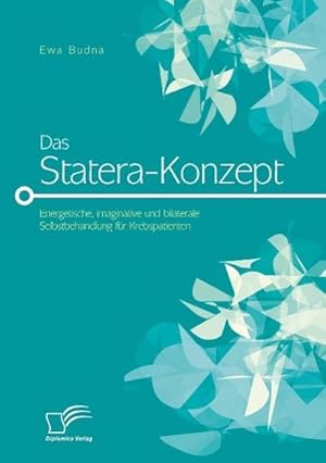 Seller image for Das Statera-Konzept: Energetische, imaginative und bilaterale Selbstbehandlung fr Krebspatienten for sale by BuchWeltWeit Ludwig Meier e.K.