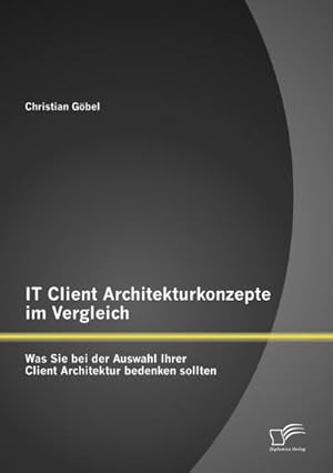 Immagine del venditore per IT Client Architekturkonzepte im Vergleich: Was Sie bei der Auswahl Ihrer Client Architektur bedenken sollten venduto da BuchWeltWeit Ludwig Meier e.K.