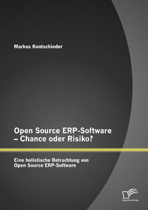 Seller image for Open Source ERP-Software  Chance oder Risiko? Eine holistische Betrachtung von Open Source ERP-Software for sale by BuchWeltWeit Ludwig Meier e.K.